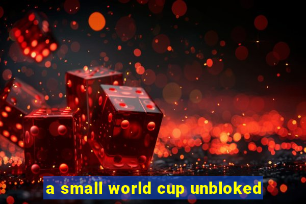 a small world cup unbloked